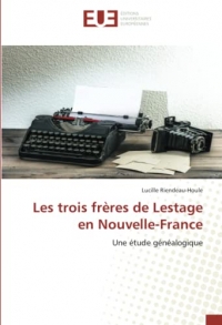 Les trois frères de Lestage en Nouvelle-France: Une étude généalogique