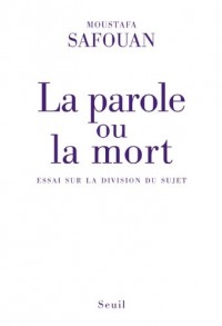 La Parole ou la Mort. Essai sur la division du sujet