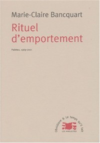 Rituel d'emportement : Poèmes, 1969-2001