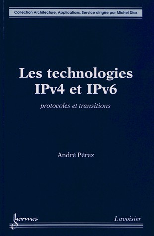 Les technologies IPv4 et IPv6 : Protocoles et transitions