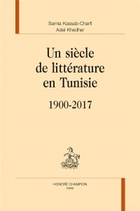 Un siècle de littérature en Tunisie : 1900-2017