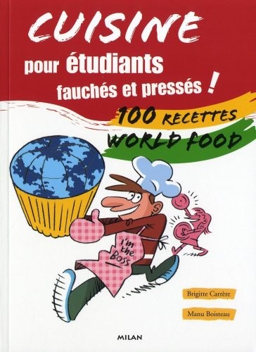 Cuisine pour étudiants fauchés et pressés ! : 100 recettes World food