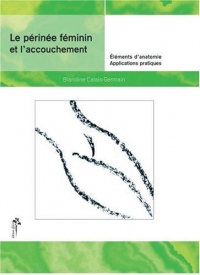 Le périnée féminin et l'accouchement - Éléments d'anatomie, Applications pratiques