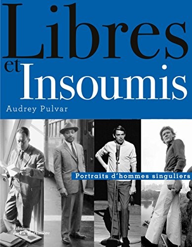 Libres et insoumis. Portraits d'hommes singuliers