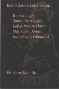 Rafistolages: (James, Burroughs, Kafka, Proust, Platon, Marivaux, Donne, Autophagie, Palmarès)