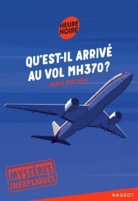 Mystères inexpliqués - Qu'est-il arrivé au vol MH370 ?