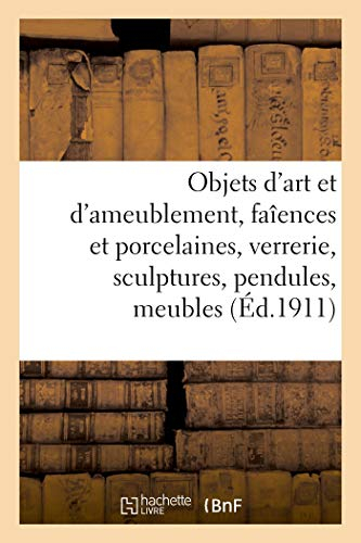 Objets d'art et d'ameublement, faîences et porcelaines, objets divers, verrerie, sculptures: pendules, meubles