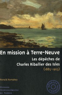 En mission à Terre-Neuve : Les dépêches de Charles Riballier des Isles (1895-1903)