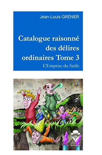 CATALOGUE RAISONNE DES DELIRES ORDINAIRES TOME 3
