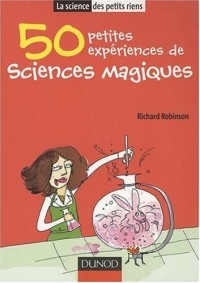 50 Petites expériences de sciences magiques