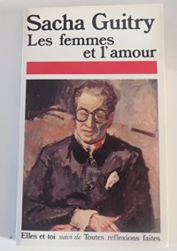 Les Femmes et l'amour Suivi de Elles et toi Et Toutes réflexions faites (Presses pocket)