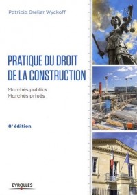 Pratique du droit de la construction: Marchés publics et privés.