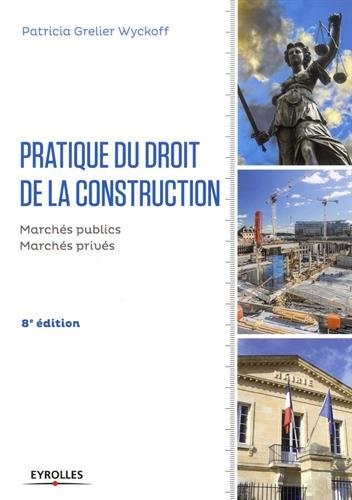 Pratique du droit de la construction: Marchés publics et privés.