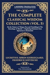 The Complete Classical Wisdom Collection (Vol. 5): On the Nature of Things, Fear and Trembling & The Genealogy of Morals - Exploring Existence from Epicurean to Existential