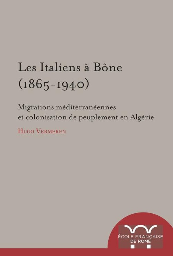 Les Italiens à Bône (1865-1940) : Migrations méditerranéennes et colonisation de peuplement en Algérie