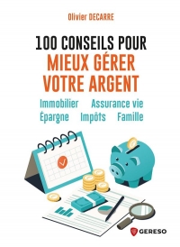 100 conseils pour mieux gérer votre argent: Immobilier -Épargne - Impôts - Famille