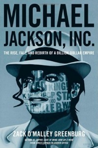 Michael Jackson, Inc.: The Rise, Fall, and Rebirth of a Billion-Dollar Empire.