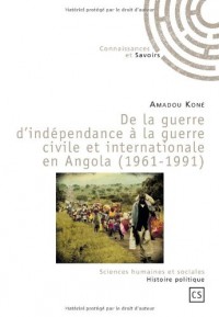 De la guerre d'indépendance à la guerre civile et internationale en Angola (1961-1991)