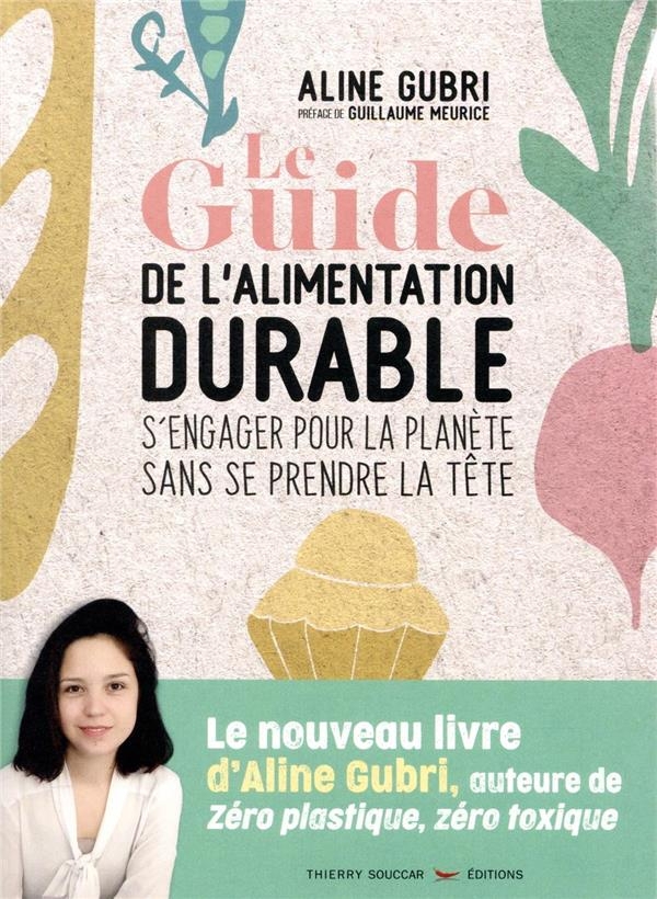 Le Guide de l'alimentation durable - s'engager pour la planète sans se prendre la tête