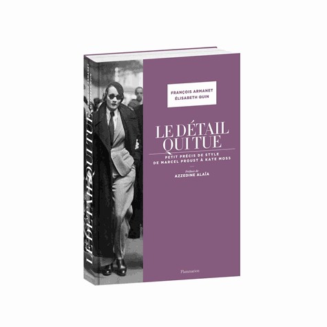 Le détail qui tue : Petit précis de style de Marcel Proust à Kate Moss
