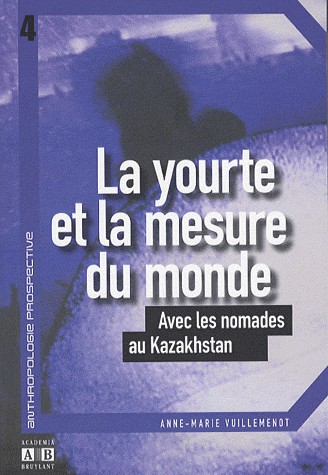 La yourte et la mesure du monde : Avec les nomades au Kazakhstan