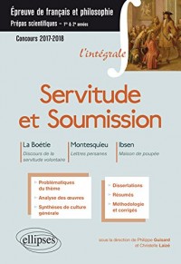 L'Intégrale Servitude et Soumission La Boétie Montesuieu Ibsen Prépas Scientifiques 2017-2018