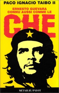 Ernesto Guevara, connu aussi comme le Che