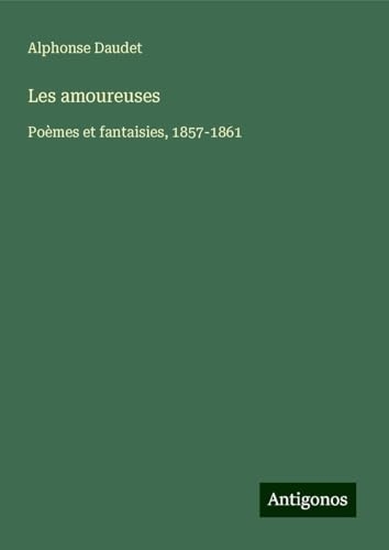 Les amoureuses: Poèmes et fantaisies, 1857-1861 [9783388653914]