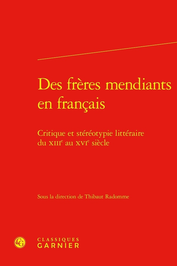 Des frères mendiants en francais - critique et stéréotypie littéraire du xiiie a: CRITIQUE ET STÉRÉOTYPIE LITTÉRAIRE DU XIIIE AU XVIE SIÈCLE