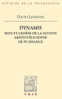 Dynamis: Sens et genèse de la notion aristotélicienne de puissance