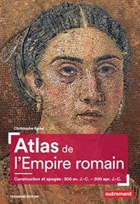 Atlas de l'Empire romain: Construction et apogée : 300 av. J.-C. - 200 apr. J.-C. (Atlas Mémoires)