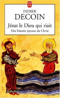 Jésus le Dieu qui riait. Une histoire joyeuse du Christ