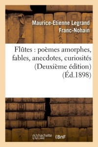 Flûtes : poèmes amorphes, fables, anecdotes, curiosités (Deuxième édition) (Éd.1898)