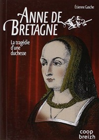 Anne de Bretagne : la tragédie d'une duchesse