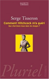 Comment Hitchcock m'a guéri : Que cherchons-nous dans les images ?