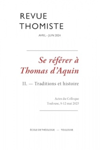 Revue thomiste - N°2/2024: Se référer à Thomas d’Aquin II. ― Traditions et histoire