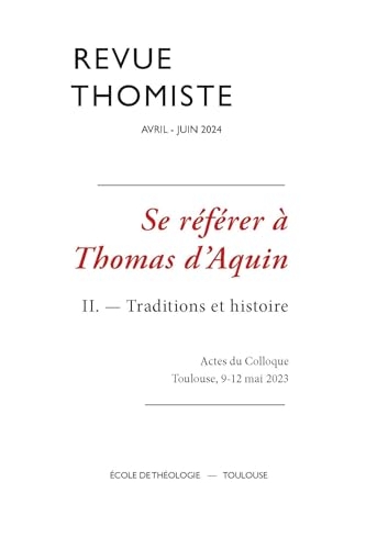 Revue thomiste - N°2/2024: Se référer à Thomas d’Aquin II. ― Traditions et histoire