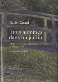 Trois hommes dans un jardin : Matisse, Monet, Marquet à Giverny le 10 mai 1917