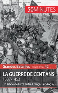 La guerre de Cent Ans: La lutte franco-anglaise pour la domination de l'Europe centrale