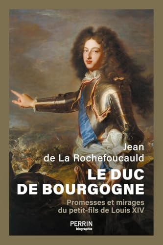 Le duc de Bourgogne: Promesses et mirages du petit-fils de Louis XIV