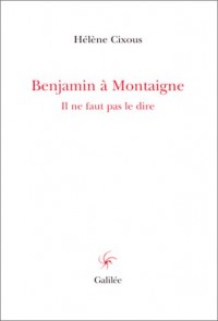 Benjamin à Montaigne. Il ne faut pas le dire