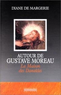 Autour de Gustave Moreau - La Maison des danaïdes