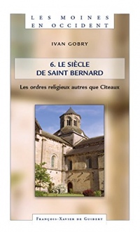 Les Moines en Occident, tome 6 : Le siècle de saint Bernard. les ordres religieux autres que Cîteaux (Pain de Citeaux)