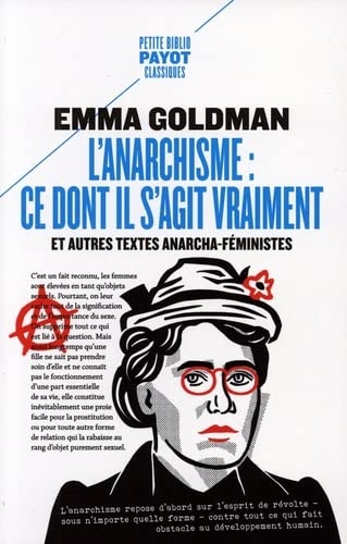 L'anarchisme : ce dont il s'agit vraiment: Et autres textes anarcha-féministes