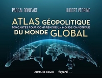 Atlas géopolitique du monde global : 100 cartes pour comprendre un monde chaotique (Hors Collection)