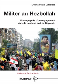 Militer au Hezbollah : Ethnographie d'un engagement dans la banlieue sud de Beyrouth