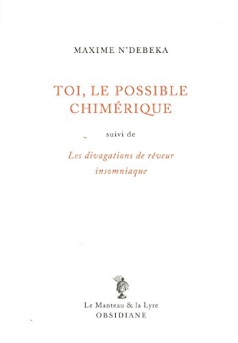 Toi, le possible chimérique : Suivi de Les divagations de rêveur insomniaque