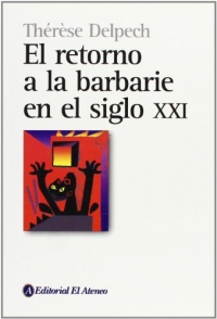 El Retorno a La Barbarie En El Siglo XXI/ Savage century: Back to barbarism