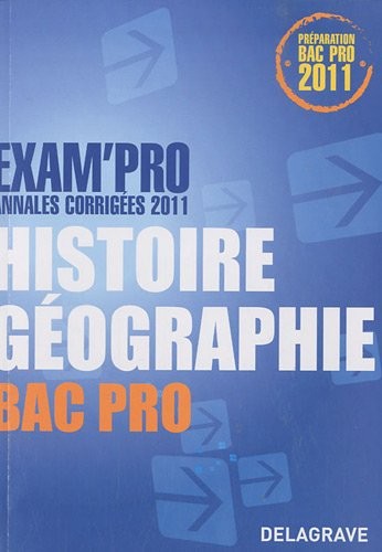 Exam'Pro Annales corrigées 2011 Histoire Géographie Bac Pro