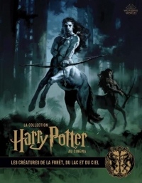 La collection Harry Potter au cinéma, vol 1 : Les créatures de la fôret, du lac et du ciel